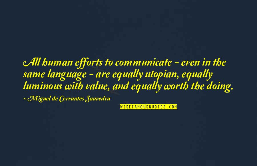 Worth And Value Quotes By Miguel De Cervantes Saavedra: All human efforts to communicate - even in