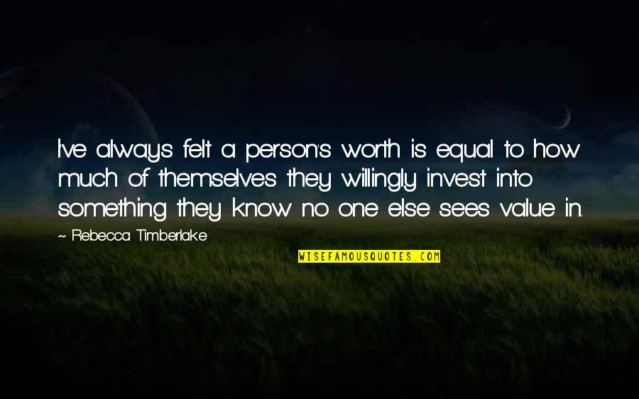 Worth And Value Quotes By Rebecca Timberlake: I've always felt a person's worth is equal