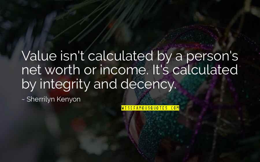 Worth And Value Quotes By Sherrilyn Kenyon: Value isn't calculated by a person's net worth