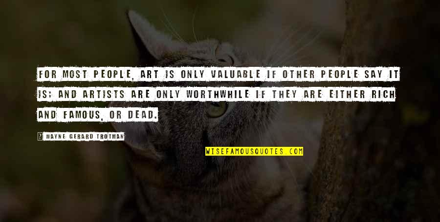 Worth And Value Quotes By Wayne Gerard Trotman: For most people, art is only valuable if