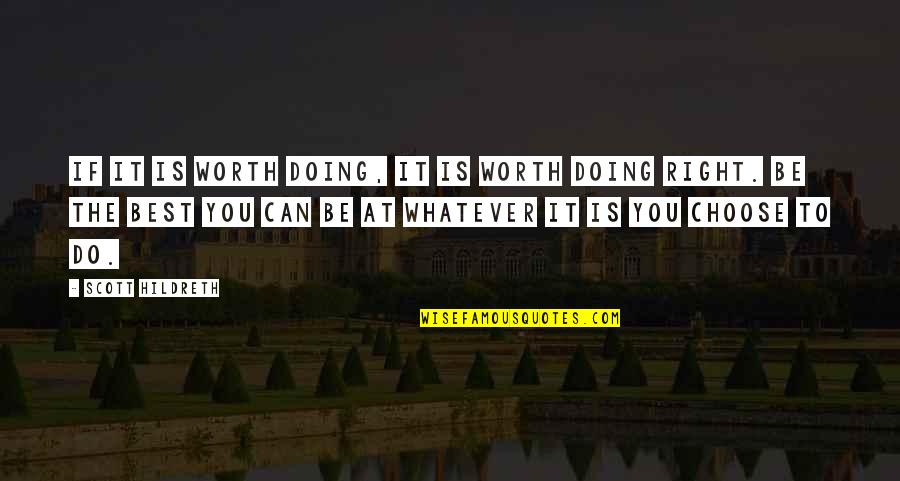 Worth Doing Right Quotes By Scott Hildreth: If it is worth doing, it is worth