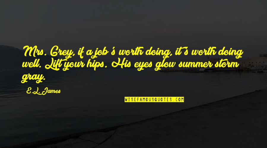 Worth Doing Well Quotes By E.L. James: Mrs. Grey, if a job's worth doing, it's