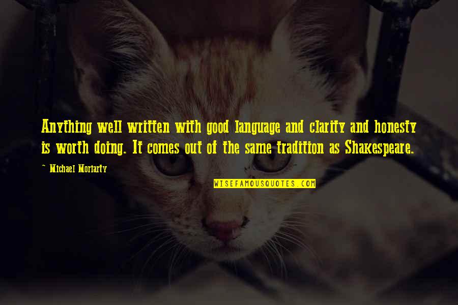 Worth Doing Well Quotes By Michael Moriarty: Anything well written with good language and clarity