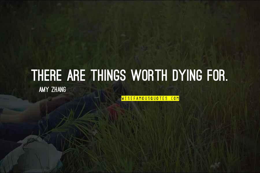 Worth Dying For Quotes By Amy Zhang: There are things worth dying for. Worth Dying For Quotes By Amy Zhang: There are things worth dying for.