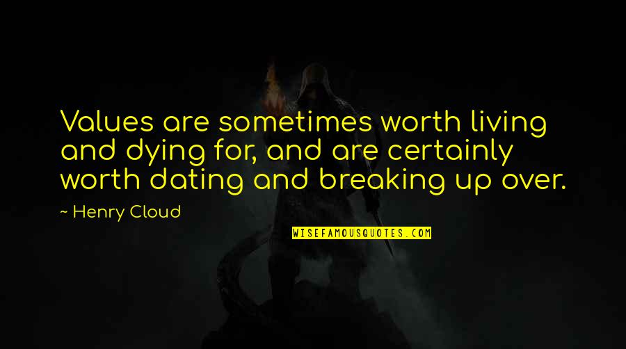 Worth Dying For Quotes By Henry Cloud: Values are sometimes worth living and dying for, Worth Dying For Quotes By Henry Cloud: Values are sometimes worth living and dying for,