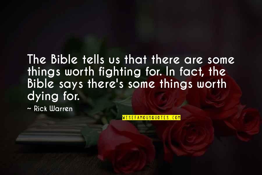 Worth Dying For Quotes By Rick Warren: The Bible tells us that there are some Worth Dying For Quotes By Rick Warren: The Bible tells us that there are some