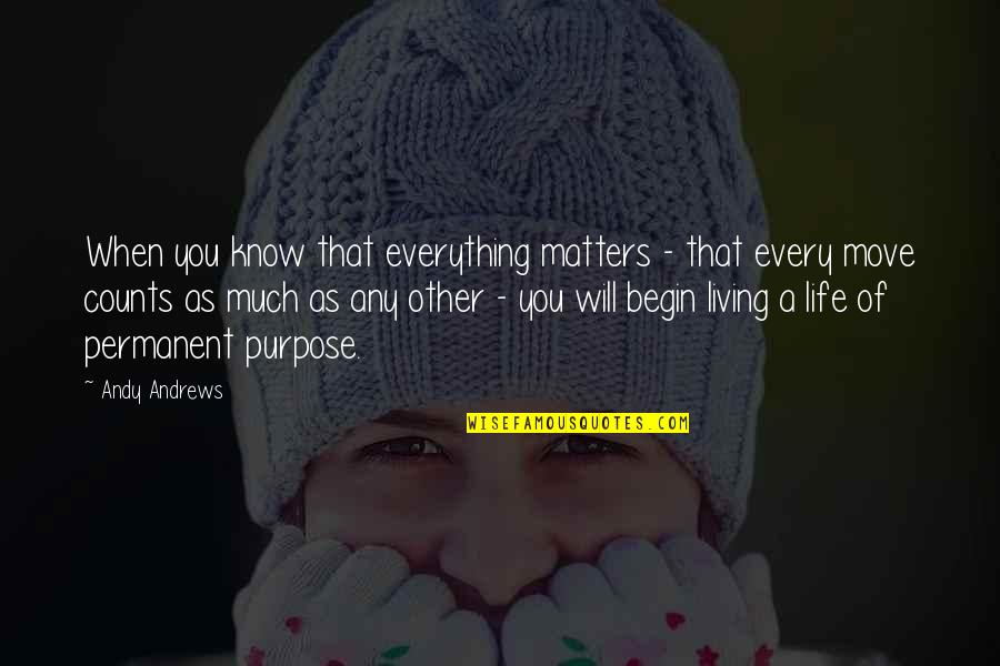 Worth Everything Quotes By Andy Andrews: When you know that everything matters - that