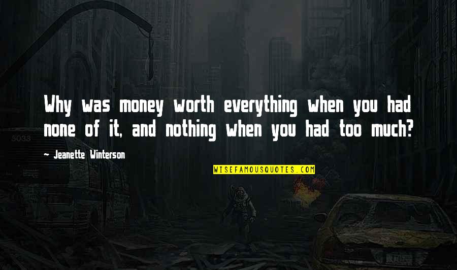 Worth Everything Quotes By Jeanette Winterson: Why was money worth everything when you had