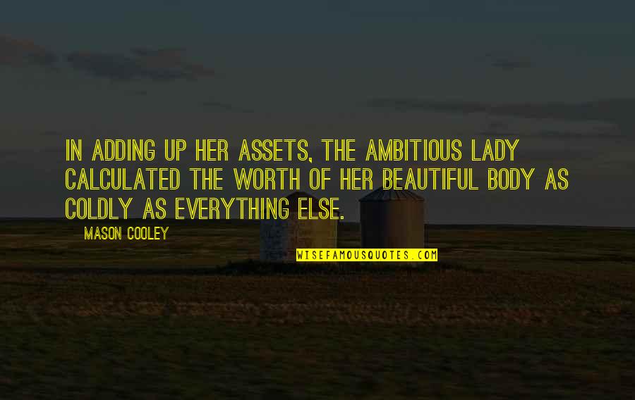 Worth Everything Quotes By Mason Cooley: In adding up her assets, the ambitious lady