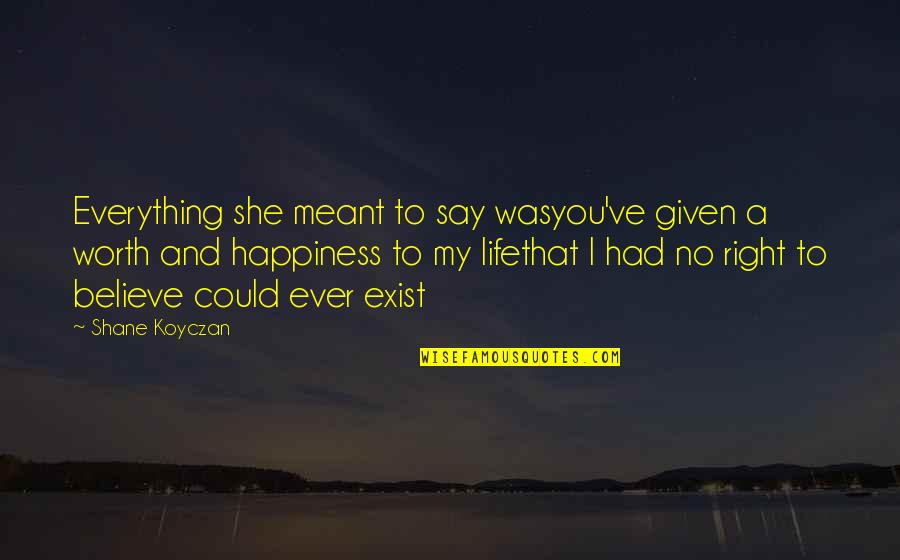 Worth Everything Quotes By Shane Koyczan: Everything she meant to say wasyou've given a