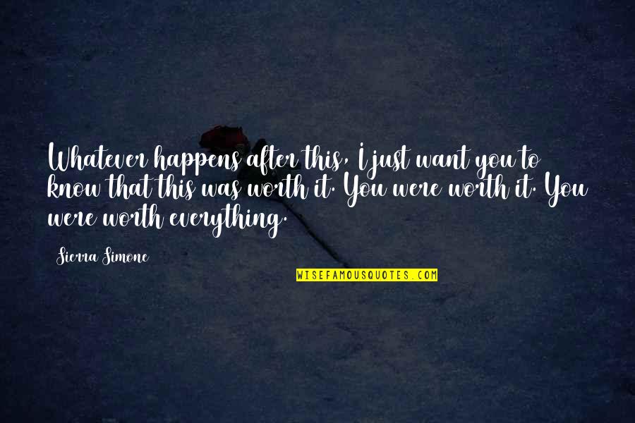 Worth Everything Quotes By Sierra Simone: Whatever happens after this, I just want you