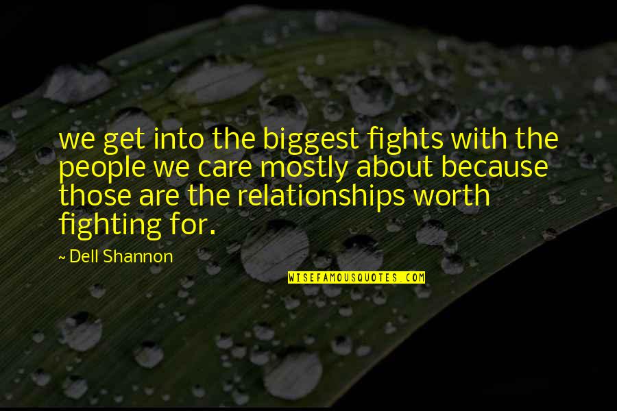 Worth Fighting For Quotes By Dell Shannon: we get into the biggest fights with the Worth Fighting For Quotes By Dell Shannon: we get into the biggest fights with the