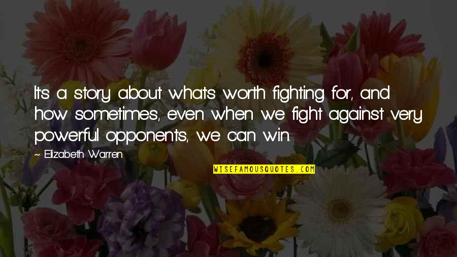 Worth Fighting For Quotes By Elizabeth Warren: It's a story about what's worth fighting for,