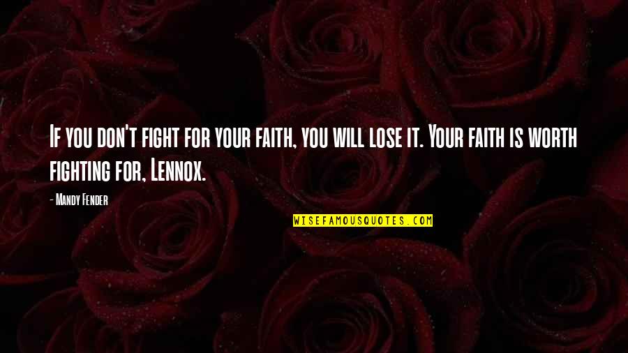 Worth Fighting For Quotes By Mandy Fender: If you don't fight for your faith, you