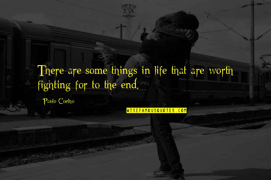 Worth Fighting For Quotes By Paulo Coelho: There are some things in life that are