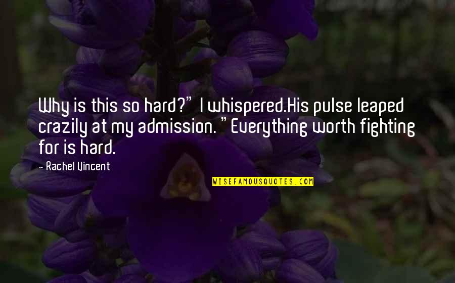 Worth Fighting For Quotes By Rachel Vincent: Why is this so hard?" I whispered.His pulse