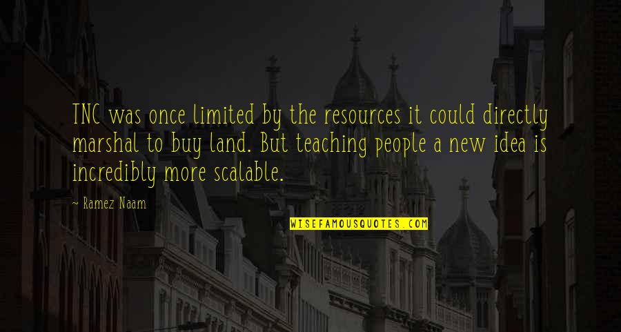 Worth Fighting Relationship Quotes By Ramez Naam: TNC was once limited by the resources it