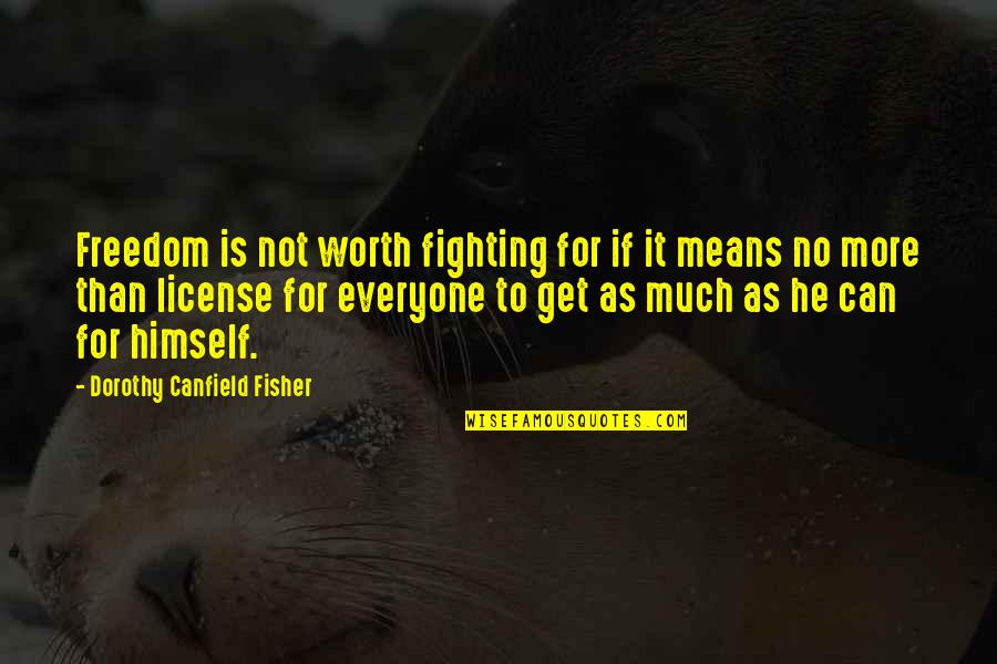 Worth Is He Quotes By Dorothy Canfield Fisher: Freedom is not worth fighting for if it