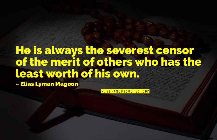 Worth Is He Quotes By Elias Lyman Magoon: He is always the severest censor of the