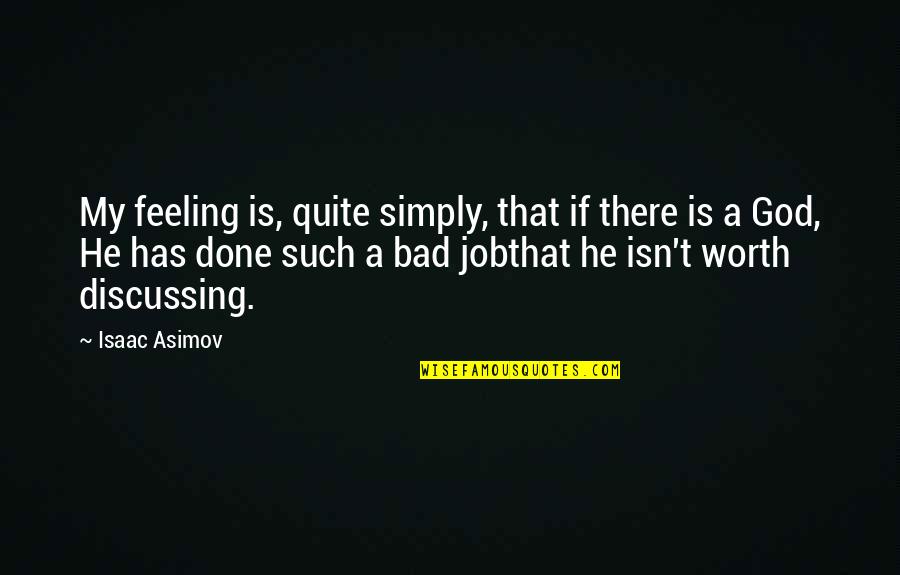 Worth Is He Quotes By Isaac Asimov: My feeling is, quite simply, that if there