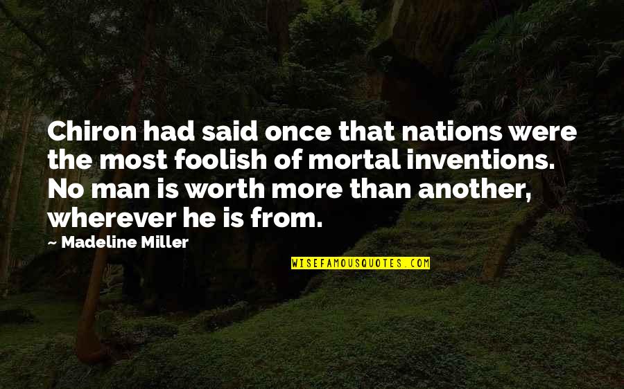Worth Is He Quotes By Madeline Miller: Chiron had said once that nations were the