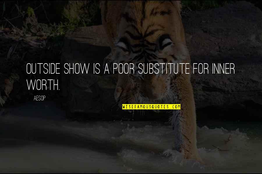 Worth Is Quotes By Aesop: Outside show is a poor substitute for inner