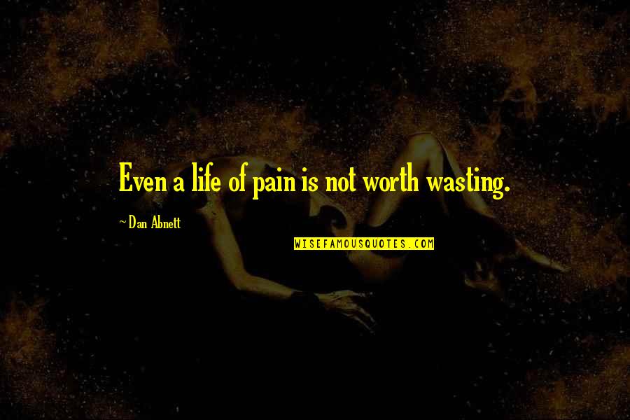 Worth Is Quotes By Dan Abnett: Even a life of pain is not worth