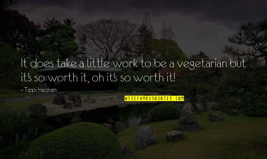 Worth It Quotes By Tippi Hedren: It does take a little work to be