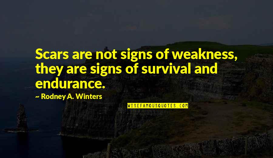 Worth Keeping Around Quotes By Rodney A. Winters: Scars are not signs of weakness, they are