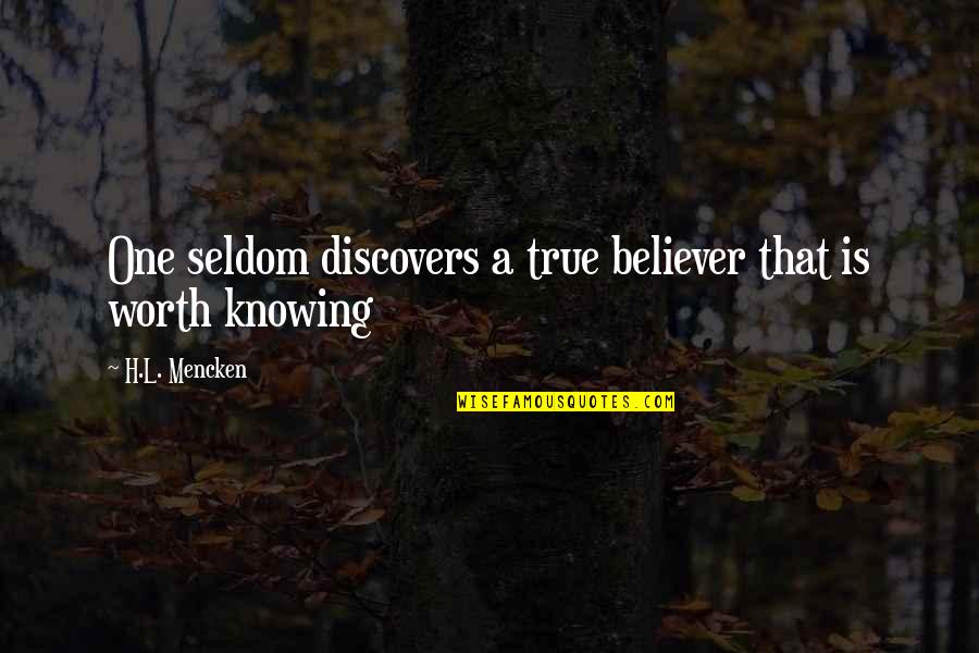 Worth Knowing Quotes By H.L. Mencken: One seldom discovers a true believer that is