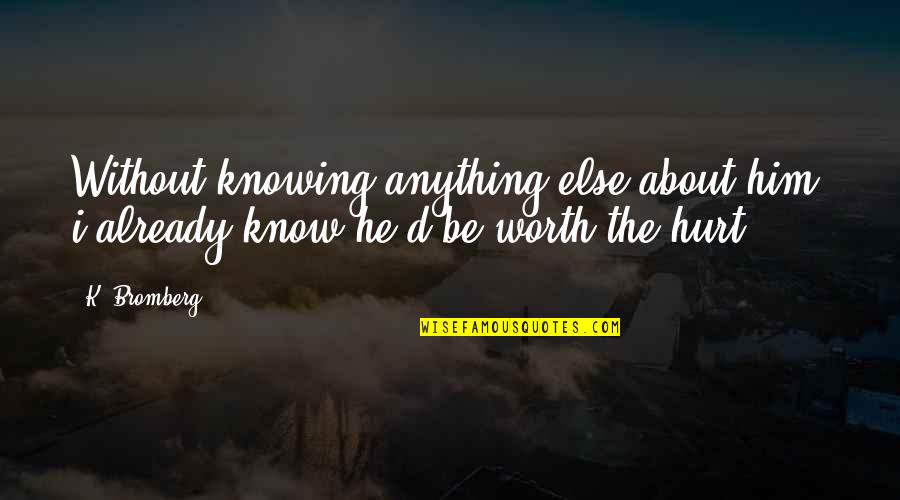 Worth Knowing Quotes By K. Bromberg: Without knowing anything else about him, i already