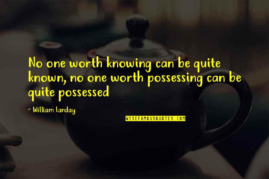 Worth Knowing Quotes By William Landay: No one worth knowing can be quite known,