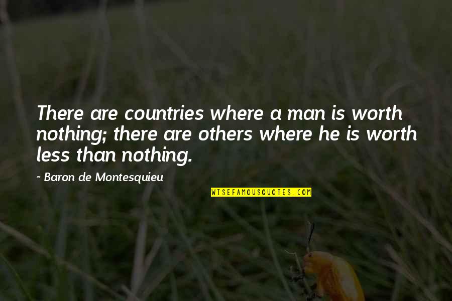 Worth Man Quotes By Baron De Montesquieu: There are countries where a man is worth