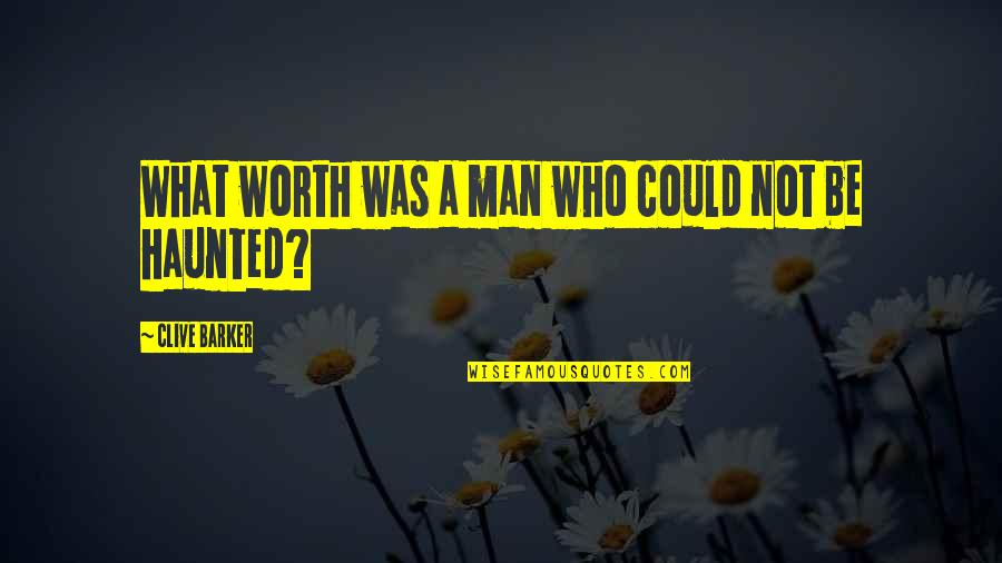 Worth Man Quotes By Clive Barker: What worth was a man who could not