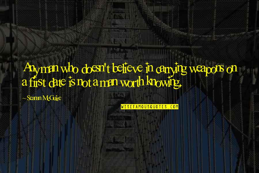Worth Man Quotes By Seanan McGuire: Any man who doesn't believe in carrying weapons Worth Man Quotes By Seanan McGuire: Any man who doesn't believe in carrying weapons