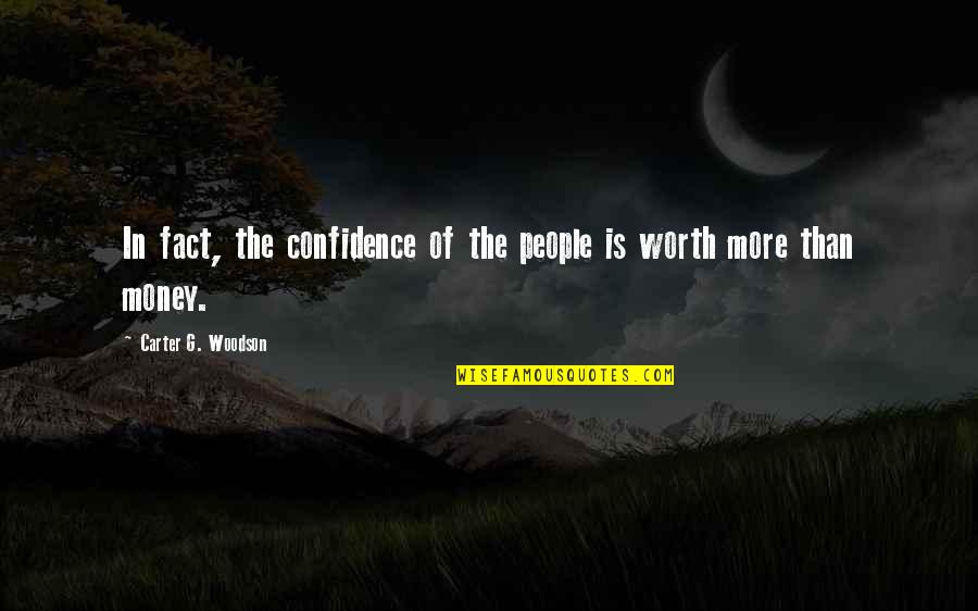 Worth More Than Money Quotes By Carter G. Woodson: In fact, the confidence of the people is Worth More Than Money Quotes By Carter G. Woodson: In fact, the confidence of the people is