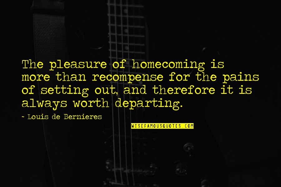 Worth More Than Quotes By Louis De Bernieres: The pleasure of homecoming is more than recompense