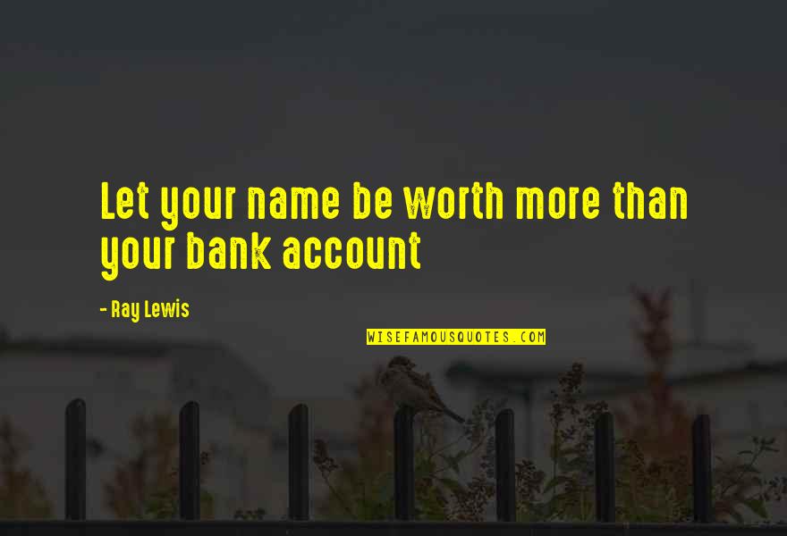 Worth More Than Quotes By Ray Lewis: Let your name be worth more than your