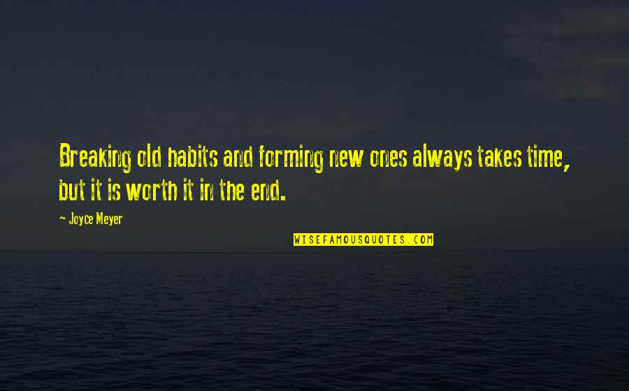 Worth My Time Quotes By Joyce Meyer: Breaking old habits and forming new ones always