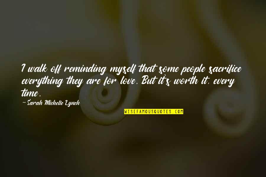 Worth My Time Quotes By Sarah Michelle Lynch: I walk off reminding myself that some people