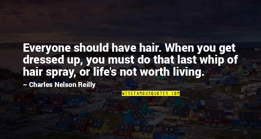 Worth Or Not Quotes By Charles Nelson Reilly: Everyone should have hair. When you get dressed Worth Or Not Quotes By Charles Nelson Reilly: Everyone should have hair. When you get dressed
