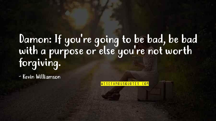 Worth Or Not Quotes By Kevin Williamson: Damon: If you're going to be bad, be Worth Or Not Quotes By Kevin Williamson: Damon: If you're going to be bad, be