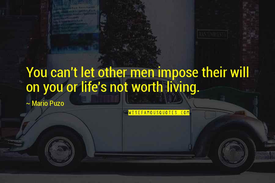 Worth Or Not Quotes By Mario Puzo: You can't let other men impose their will