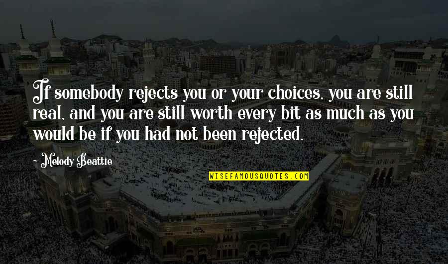 Worth Or Not Quotes By Melody Beattie: If somebody rejects you or your choices, you Worth Or Not Quotes By Melody Beattie: If somebody rejects you or your choices, you