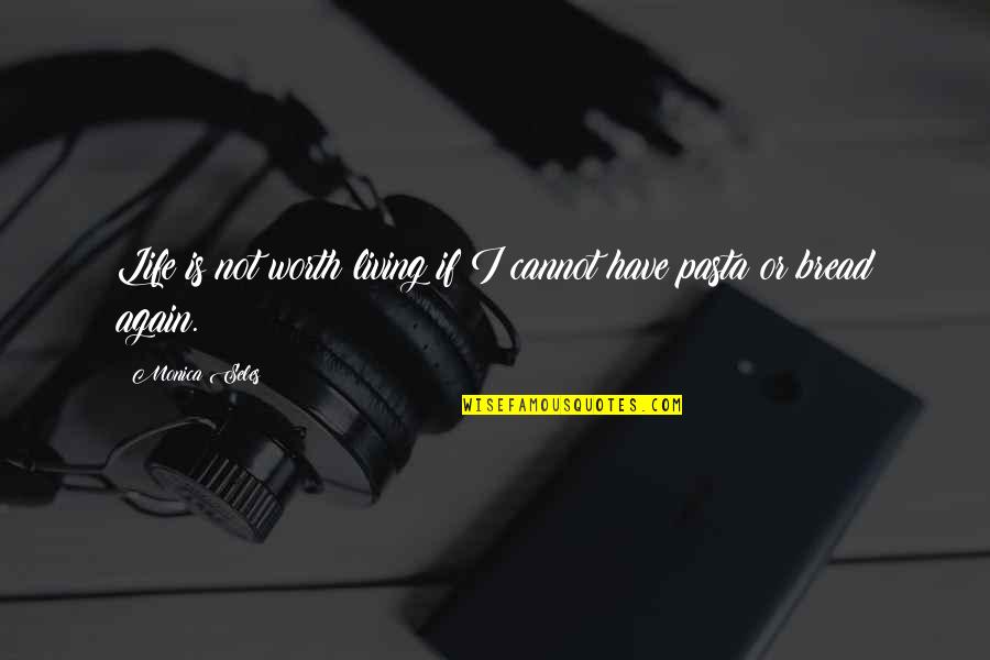Worth Or Not Quotes By Monica Seles: Life is not worth living if I cannot