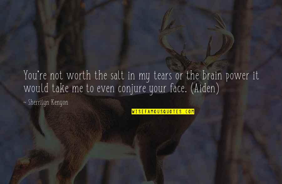 Worth Or Not Quotes By Sherrilyn Kenyon: You're not worth the salt in my tears Worth Or Not Quotes By Sherrilyn Kenyon: You're not worth the salt in my tears