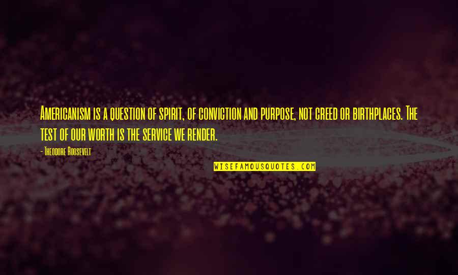 Worth Or Not Quotes By Theodore Roosevelt: Americanism is a question of spirit, of conviction Worth Or Not Quotes By Theodore Roosevelt: Americanism is a question of spirit, of conviction