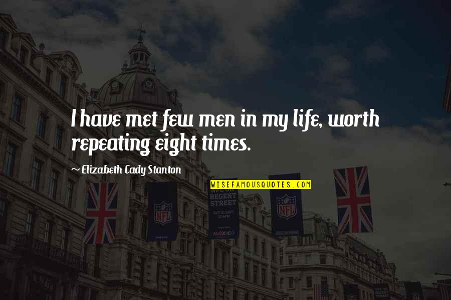 Worth Repeating Quotes By Elizabeth Cady Stanton: I have met few men in my life,