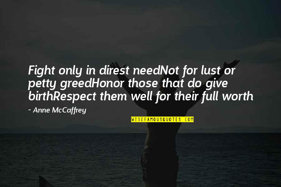 Worth Respect Quotes By Anne McCaffrey: Fight only in direst needNot for lust or Worth Respect Quotes By Anne McCaffrey: Fight only in direst needNot for lust or