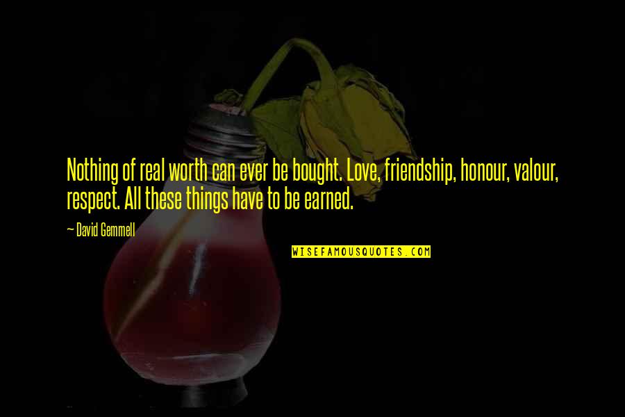 Worth Respect Quotes By David Gemmell: Nothing of real worth can ever be bought. Worth Respect Quotes By David Gemmell: Nothing of real worth can ever be bought.